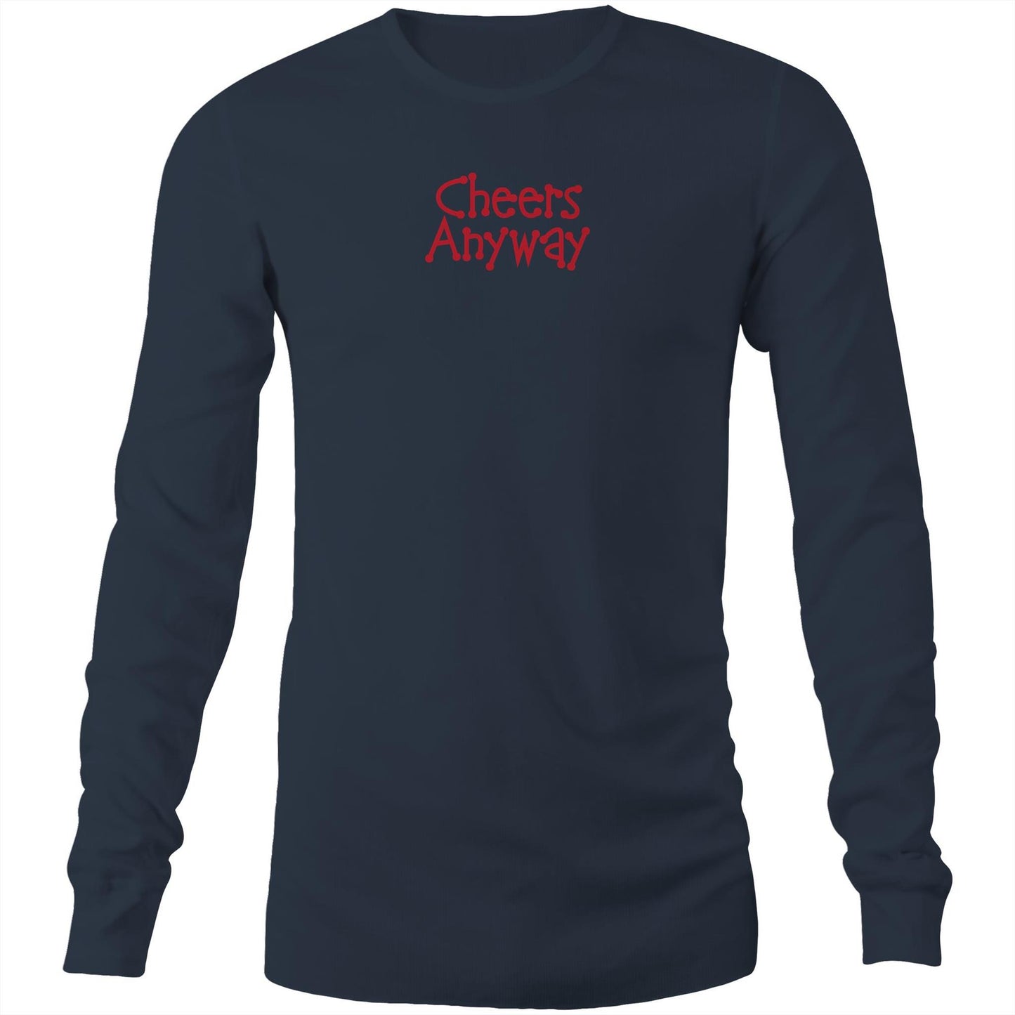 Cheers Anyway Long Sleeve T Shirts