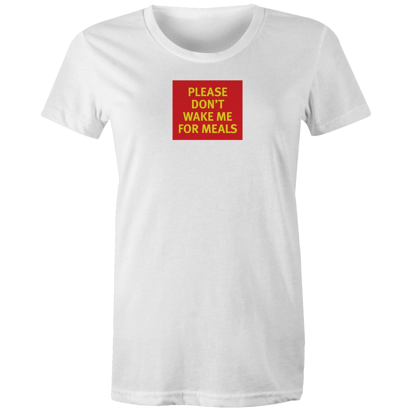 Please Don't Wake Me for Meals T Shirts for Women