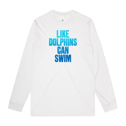Like Dolphins Can Swim Long Sleeve T Shirts