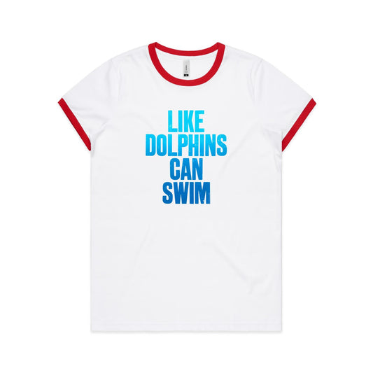 Like Dolphins Can Swim Ringer T Shirts for Women