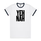YEH NAH Ringer T Shirts