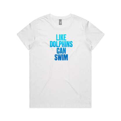 Like Dolphins Can Swim T Shirts for Women
