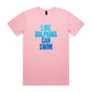 Like Dolphins Can Swim T Shirts for Men (Unisex)