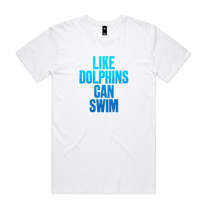 Like Dolphins Can Swim T Shirts for Men (Unisex)