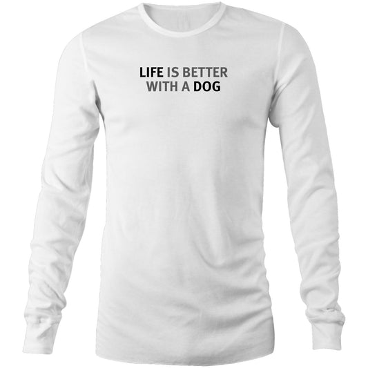 Life is Better with a Dog Long Sleeve T Shirts