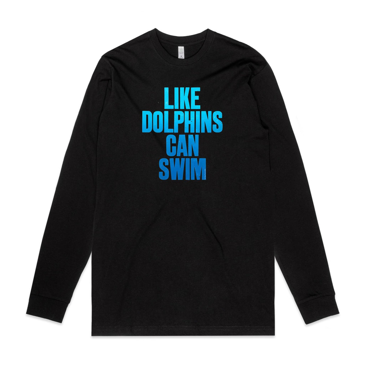 Like Dolphins Can Swim Long Sleeve T Shirts