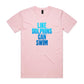 Like Dolphins Can Swim T Shirts for Men (Unisex)