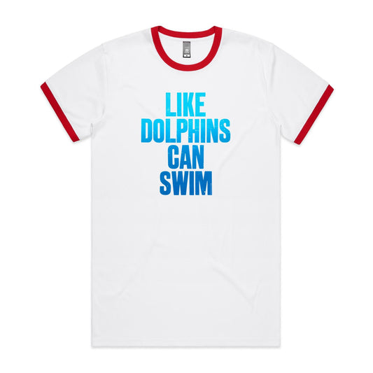 Like Dolphins Can Swim Ringer T Shirts