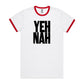 YEH NAH Ringer T Shirts