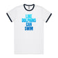 Like Dolphins Can Swim Ringer T Shirts
