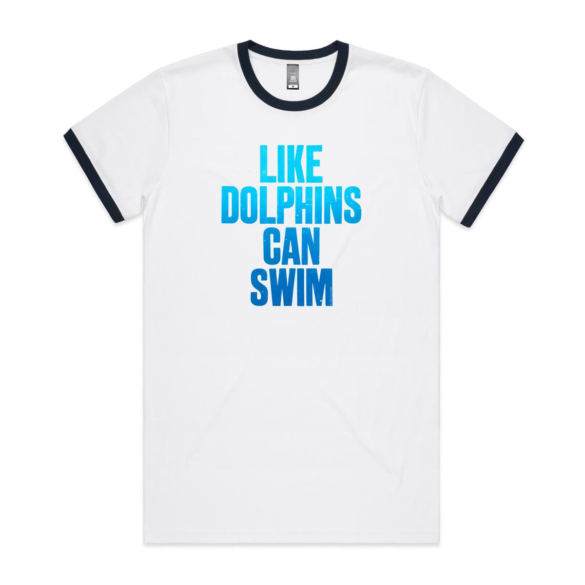 Like Dolphins Can Swim Ringer T Shirts