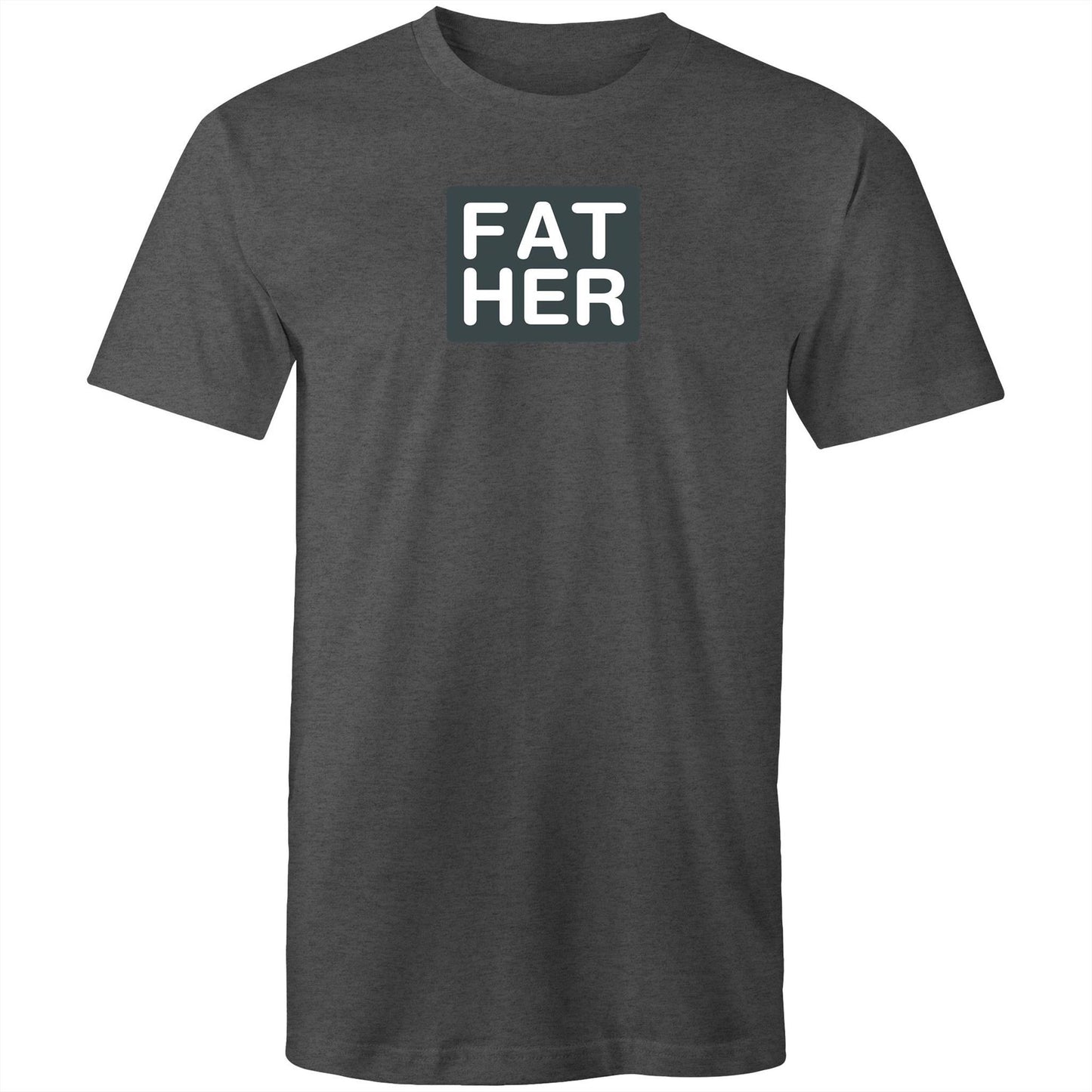FAT HER T Shirts for Men (Unisex)