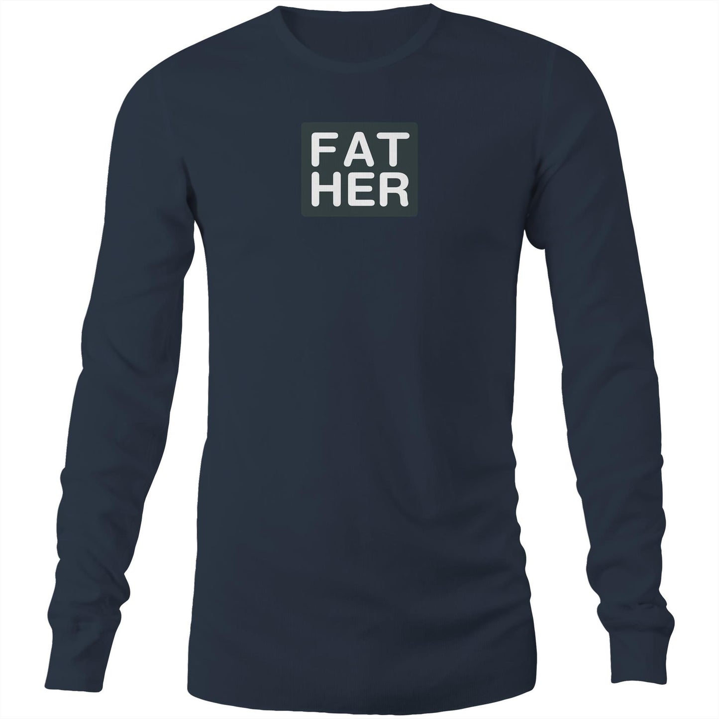 FAT HER Long Sleeve T Shirts