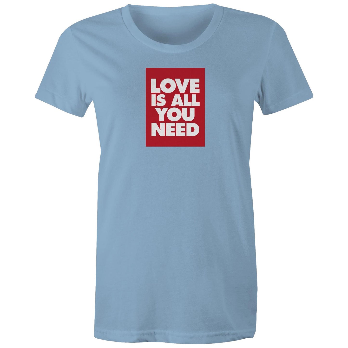 Love is All You Need T Shirts for Women