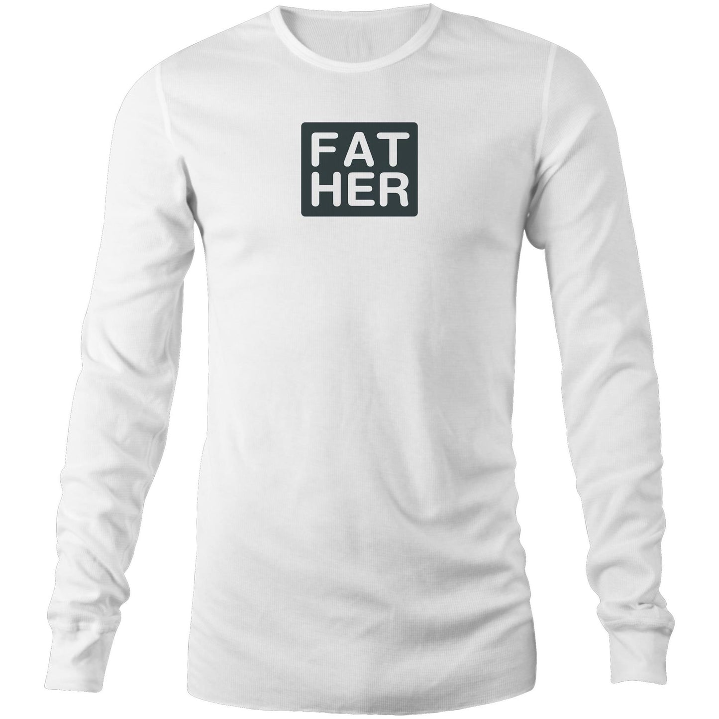 FAT HER Long Sleeve T Shirts