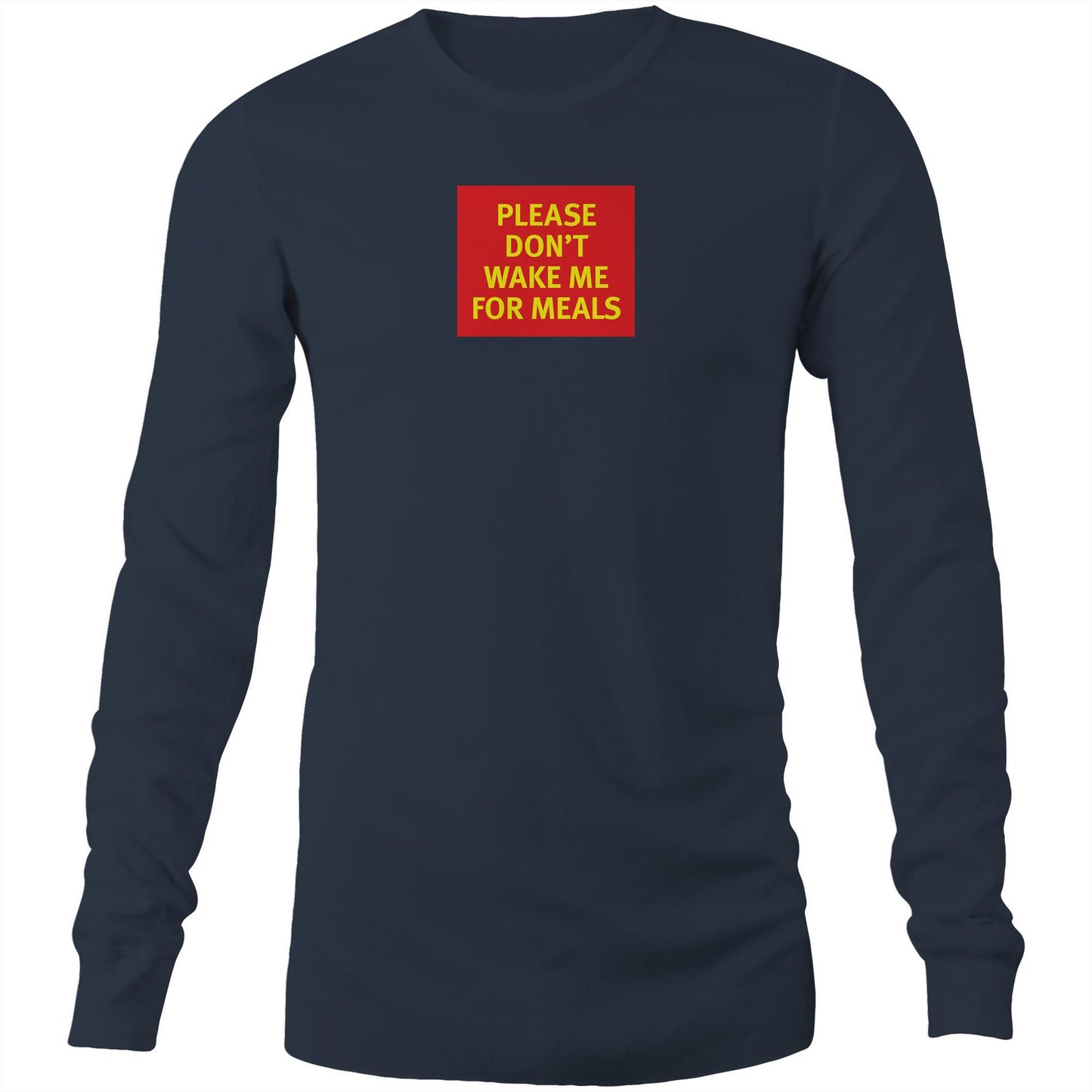 Please Don't Wake Me for Meals Long Sleeve T Shirts